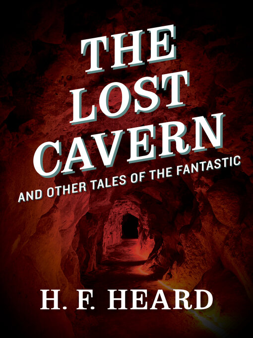 Title details for The Lost Cavern by H. F. Heard - Available